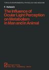 The Influence of Ocular Light Perception on Metabolism in Man and in Animal (Topics in Environmental Physiology and Medicine) Cover Image