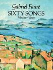 Sixty Songs (Dover Song Collections) By Gabriel Fauré Cover Image