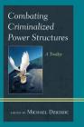 Combating Criminalized Power Structures: A Toolkit (Peace and Security in the 21st Century) By Michael Dziedzic (Editor) Cover Image