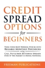 Credit Spread Options for Beginners: Turn Your Most Boring Stocks into Reliable Monthly Paychecks using Call, Put & Iron Butterfly Spreads - Even If T Cover Image