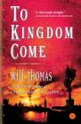 To Kingdom Come: A Novel By Will Thomas Cover Image