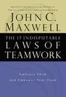 The 17 Indisputable Laws of Teamwork: Embrace Them and Empower Your Team By John C. Maxwell Cover Image