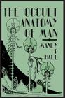 The Occult Anatomy of Man; To Which Is Added a Treatise on Occult Masonry Cover Image