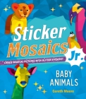 Sticker Mosaics Jr.: Baby Animals: Create Magical Pictures with Glitter Stickers! Cover Image
