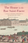 The House in the Rue Saint-Fiacre: A Social History of Property in Revolutionary Paris (Harvard Historical Studies) By H. B. Callaway Cover Image