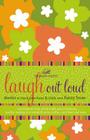 Laugh Out Loud: Stories to Touch Your Heart and Tickle Your Funny Bone (Women of Faith (Thomas Nelson)) By Women of Faith Cover Image