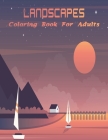 Landscapes Coloring Book For Adults: Creative Nature Inspired Scenes For Adult Coloring (Color To Live). By Anita Wallis Cover Image