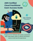 AWS Certified Cloud Practitioner Exam Success Guide, 2: Prepare for CLF-C01Exam with quizzes, assessment tests, hands-on lessons, cheat sheets, and pr Cover Image