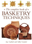 The Complete Book of Basketry Techniques By Sally Goymer, Sue Wright Cover Image