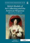 British Models of Art Collecting and the American Response: Reflections Across the Pond (Histories of Material Culture and Collecting) Cover Image