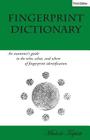 Fingerprint Dictionary: An examiner's guide to the who, what, and where of fingerprint identification Cover Image