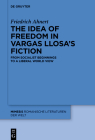 The Idea of Freedom in Vargas Llosa's Fiction: From Socialist Beginnings to a Liberal World View (Mimesis #109) By Friedrich Ahnert Cover Image