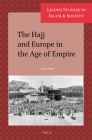 The Hajj and Europe in the Age of Empire (Leiden Studies in Islam and Society #5) By Ryad (Editor) Cover Image