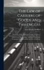 The Law of Carriers of Goods and Passengers: Private and Public, Inland and Foreign, by Railway, Steamboat, and Other Modes of Transportation; Also, t Cover Image