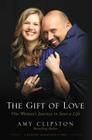 The Gift of Love: One Woman's Journey to Save a Life By Amy Clipston Cover Image