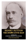 Henry Sutton: The Innovative Man: Australian Inventor, Scientist and Engineer By Lorayne Branch Cover Image