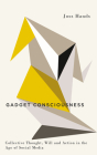 Gadget Consciousness: Collective Thought, Will and Action in the Age of Social Media By Joss Hands Cover Image
