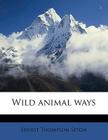 Wild Animal Ways By Ernest Thompson Seton Cover Image