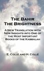 The Bahir The Brightness: A New Translation with New Insights into One of the Most Important Books of the Kabbalah By H. Colle, E. Colle Cover Image