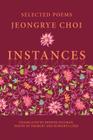 Instances: Selected Poems (Free Verse Editions) By Jeongrye Choi, Brenda Hillman (Translator), Wayne De Fremery (Translator) Cover Image