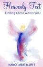 Heavenly Text, Finding Christ Within Vol. I By Nancy Mertzlufft Cover Image