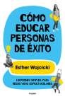 Cómo educar personas de éxito: Lecciones simples para resultados espectaculares/ How to Raise Successful People By Esther Wojcicki Cover Image