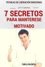 7 Secretos Para Mantenerse Motivado By Carla Valencia Cover Image