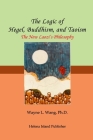 The Logic of Hegel, Buddhism, and Taoism: A Common Principle to Connect the World By Wang Ph. D. Cover Image