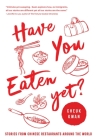 Have You Eaten Yet: Stories from Chinese Restaurants Around the World Cover Image