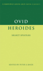 Ovid: Heroides: Select Epistles (Cambridge Greek and Latin Classics) By Ovid, Peter E. Knox (Editor) Cover Image
