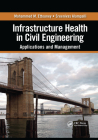 Infrastructure Health in Civil Engineering: Applications and Management By Mohammed M. Ettouney, Sreenivas Alampalli Cover Image