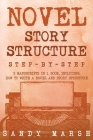 Novel Story Structure: Step-by-Step 2 Manuscripts in 1 Book Essential Novel Structure, Novel Template and Novel Planning Tricks Any Writer Ca (Writing #11) Cover Image