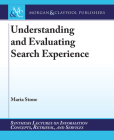 Understanding and Evaluating Search Experience (Synthesis Lectures on Information Concepts) By Maria Stone Cover Image