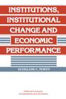 Institutions, Institutional Change and Economic Performance (Political Economy of Institutions and Decisions) Cover Image