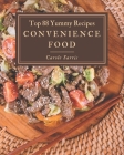 Top 88 Yummy Convenience Food Recipes: Explore Yummy Convenience Food Cookbook NOW! By Carole Sarris Cover Image