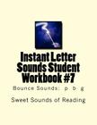 Instant Letter Sounds Student Workbook #7: Bounce Sounds: p b g By Sweet Sounds of Reading Cover Image