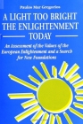 A Light Too Bright: The Enlightenment Today: An Assessment of the Values of the European Enlightenment and a Search for New Foundations fo (Suny Series in Religious Studies) Cover Image