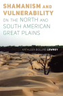 Shamanism and Vulnerability on the North and South American Great Plains By Kathleen Bolling Lowrey Cover Image
