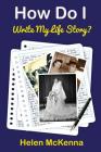 How Do I Write My Life Story? By Helen McKenna Cover Image