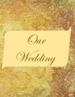 Our Wedding: Everything you need to help you plan the perfect wedding, paperback, color interior, matte cover, gold with pink title By L. S. Goulet, Lsgw Cover Image