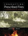 Conducting Prescribed Fires: A Comprehensive Manual By John R. Weir Cover Image