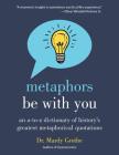 Metaphors Be with You: An A to Z Dictionary of History's Greatest Metaphorical Quotations By Dr. Mardy Grothe Cover Image