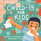 COVID-19 for Kids: Understand the Coronavirus Disease and How to Stay Healthy By Catherine Cheung, Elvin Too, Christy Johnson (Illustrator) Cover Image