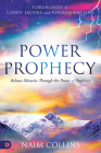 Power Prophecy: Release Miracles Through the Power of Prophecy By Naim Collins, Cindy Jacobs (Foreword by), Hakeem Collins (Foreword by) Cover Image