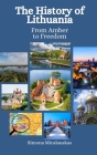 The History of Lithuania: From Amber to Freedom By Einar Felix Hansen, Simona Micalauskas Cover Image