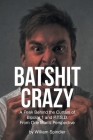 Batshit Crazy: A Peak Behind the Curtain of Bipolar 1 and P.T.S.D. From One Man's Perspective By William Spindler Cover Image