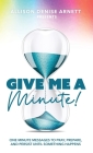 Give Me A Minute: One Minute Messages to Pray, Prepare, and Persist Until Something Happens By Allison D. Arnett Cover Image