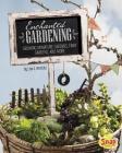 Enchanted Gardening: Growing Miniature Gardens, Fairy Gardens, and More (Gardening Guides) By Lisa J. Amstutz Cover Image