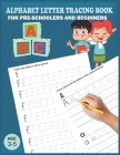 Alphabet Letter Tracing Book: Handwriting Practice Workboook For Preschool, Pre K, Kindergarten And Kids Ages 3-5. ABC First Learn to Write book wit Cover Image