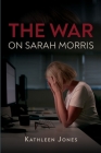 The War on Sarah Morris By Kathleen Jones Cover Image